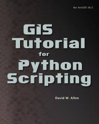 GIS Tutorial for Python Scripting - Paperback By Allen, David W. - GOOD