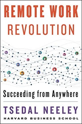 Remote Work Revolution: Succeeding from Anywhere,Tsedal Neeley