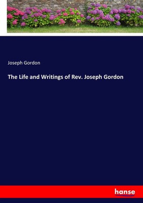 Joseph Gordon | The Life and Writings of Rev. Joseph Gordon | Taschenbuch (2018)