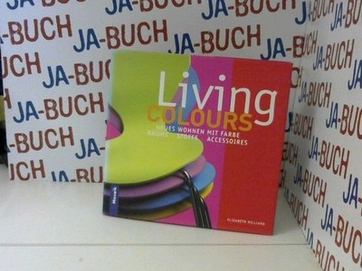 Living Colors. Neues Wohnen mit Farbe. Räume, Stoffe, Accessoires Elizabeth Hill
