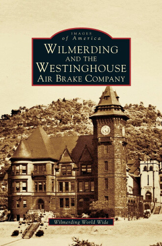 Thumbnail - Wilmerding And The Westinghouse Air Brake Company By George
