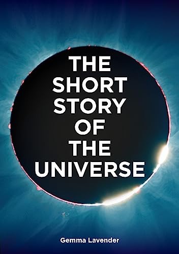 The Short Story of the Universe: A Pocket Guide to the... - Lavender, Gemma