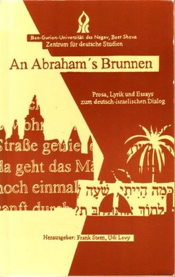 An Abraham's Brunnen - Prosa, Lyrik und Essays zum deutsch-israelischen Dialog B