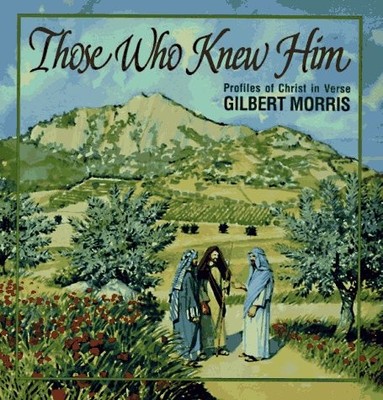 Those Who Knew Him: Profiles of Christ in Verse