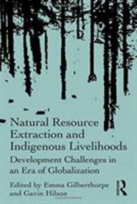 Natural Resource Extraction and Indigenous Livelihoods : Development Challeng...