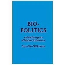 Biopolitics and the Emergence of Modern Architecture, Wallenstein, Sven-Olov, Ve