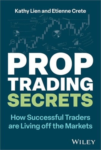 Prop Trading Secrets: How Successful Traders Are Living Off the Markets (Hardbac