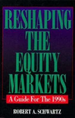 Reshaping Equity Markets, Schwartz, R.A., Good Book