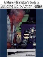 Master Gunmaker's Guide to Building Bolt-Action Rifles