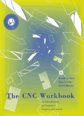 The CNC Workbook: Computer Numerical Control Made Easy,Frank Nan