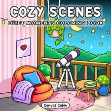 Cozy Scenes: Quiet Moments Coloring Book for Adults Teens Featuring Calm...
