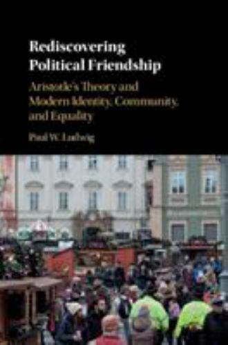 Rediscovering Political Friendship Ludwig Hardback Cambridge University Press