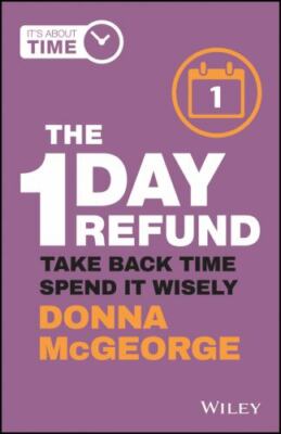 The 1 Day Refund: Take Back Time, Spend It Wisely by McGeorge, Donna