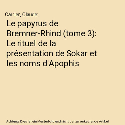 Le papyrus de Bremner-Rhind (tome 3): Le rituel de la présentation de Sokar et 