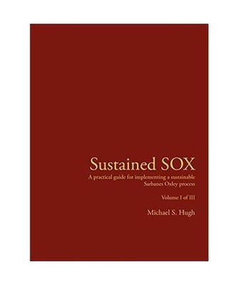 Sustained Sox: A Practical Guide for Implementing a Sustainable Sarbanes Oxley P