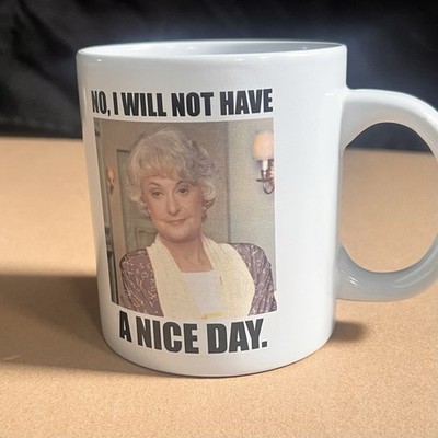 The Golden Girls 20 Oz Ceramic Coffee Mug No, I Will Not Have A Nice Day