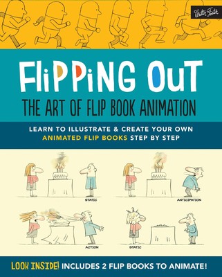 Flipping Out: The Art of Flip Book Animation: Learn to illustrate & create y...