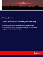 Artistic And Scientific Taxidermy And Modelling; Montagu Browne Taschenbuch 2019