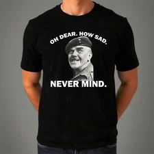 Oh Dear How Sad Never Mind T-shirt Welsh Famous Quote Retro Unisex Gift Tee Top