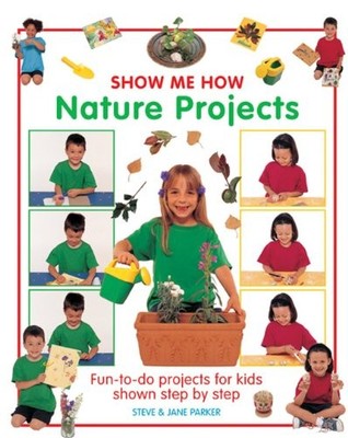 Show Me How: Nature Projects: Fun-to-do Projects for Kids Shown 