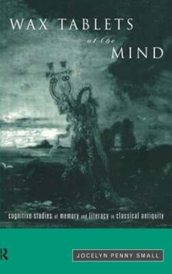 Wax Tablets of the Mind: Cognitive Studies of Memory and Literacy in Classical