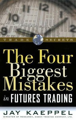 The Four Biggest Mistakes in Futures T..., Kaeppel, Jay