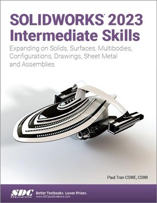 SOLIDWORKS 2023 Intermediate Skills: Expanding on Solids, Surfaces, Multibod...