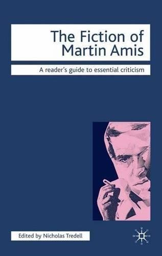 The Fiction of Martin Amis (Readers' Guides to Essential... - Tredell, Nicolas