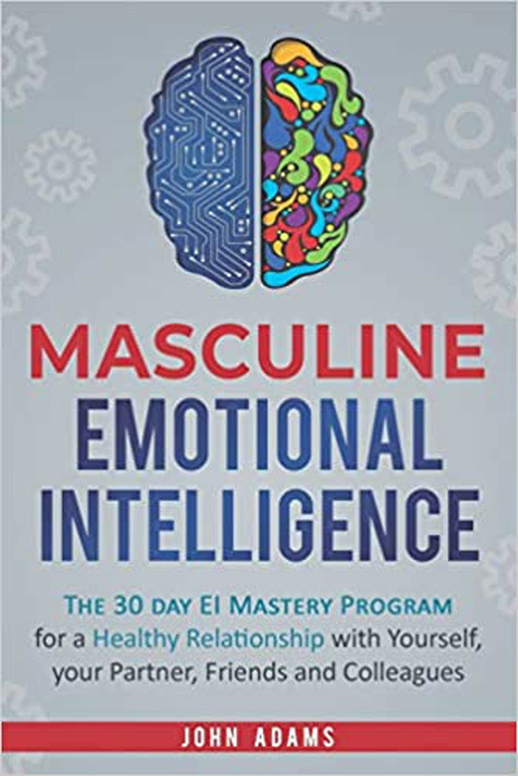 Masculine Emotional Intelligence: The 30-Day-EI-Mastery-Program for a Healthy...