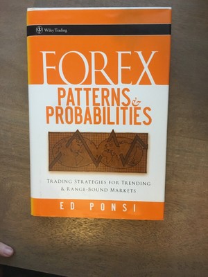 Wiley Trading Forex Patterns And Probabilities Trading Strategies For Trending And Range Bound Markets 299 By Ed Ponsi 2017 Hardcover - 