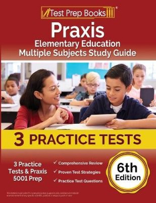 Praxis Elementary Education Multiple Subjects Study Guide: 3 Practice Tests