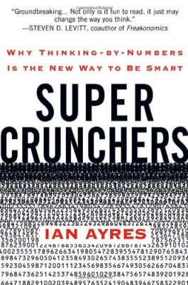 Super Crunchers: Why Thinking-by-Numbers Is the New Way to Be S 