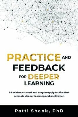 Practice and Feedback for Deeper Learning: 26 Evidence-Based and Easy-To-Apply