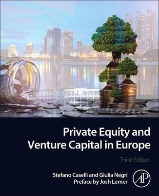 Private Equity and Venture Capital in Europe Markets, Techniques, and Deals 3e