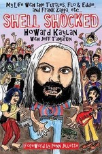 Shell Shocked: My Life with the Turtles Flo and Eddie and Frank Zappa, etc. by H