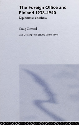 Contemporary Security Studies: The Foreign Office and Finland, 1938-1940 : Diplo