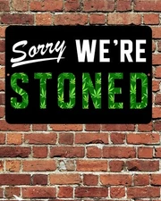 Sorry We're Stoned Sign 8”x12” Metal Aluminum Funny