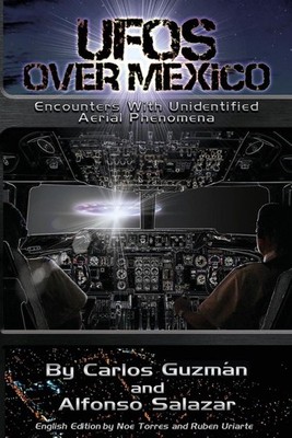 UFOs Over Mexico!: Encounters with Unidentified Aerial Phenomena by Alfonso Sala