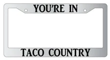 You're In Taco Country Chrome License Plate Frame Auto Accessory