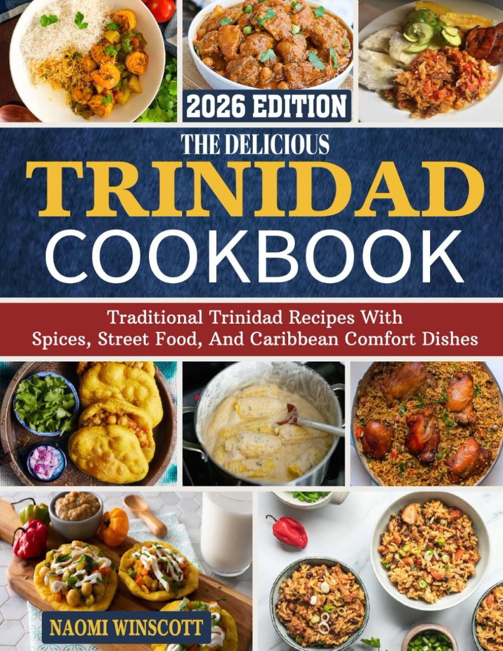 Trinidad Cookbook: Traditional Trinidad Recipes with Spices, Street Food, and C