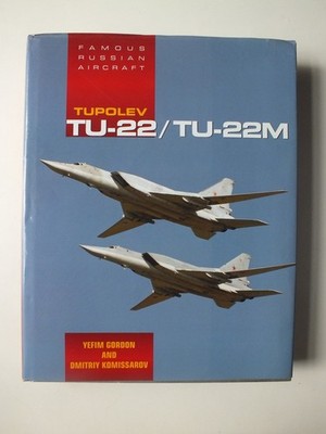 Tupolev Tu-22/Tu-22m: Famous Russian Aircraft by Yefim Gordon