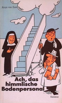 Ach, das himmlische Bodenpersonal : allerlei Fröhliches aus Sakristeischränken u