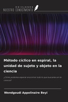 MéTodo CíClico En Espiral, La Unidad De Sujeto Y Objeto En La Ciencia Beyi Buch