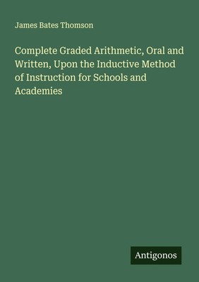 James Bates Thomson | Complete Graded Arithmetic, Oral and Written, Upon the...