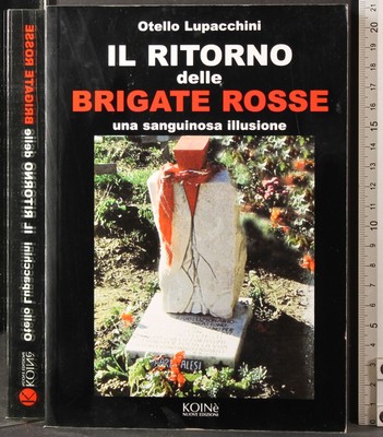 DIE RÜCKKEHR DER ROTEN BRIGADEN. OTELLO LUPACCHINI. KOINÈ EDITIONS. 1ED.