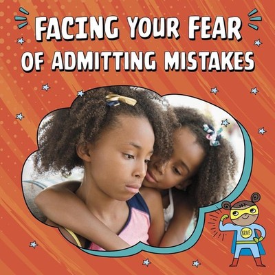 Facing Your Fear of Admitting Mistakes by Mari Schuh Hardcover Book
