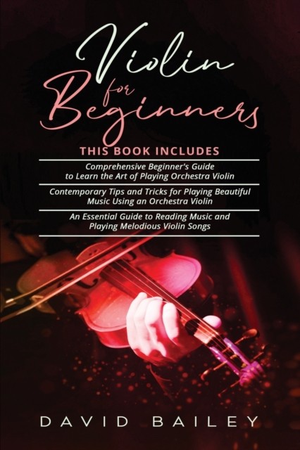 Violin for Beginners: 3 in 1- Beginner's Guide+  by David Bailey PAPERBACK