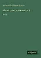 The Works Of Robert Hall, A.M. Robert Hall