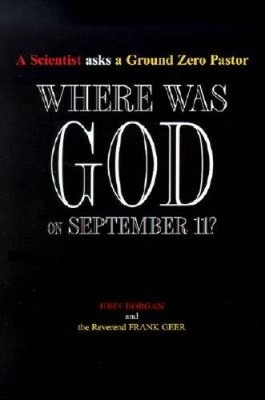 Where Was God on September 11 (A Scientist Asks a Ground Zero Pastor) - GOOD