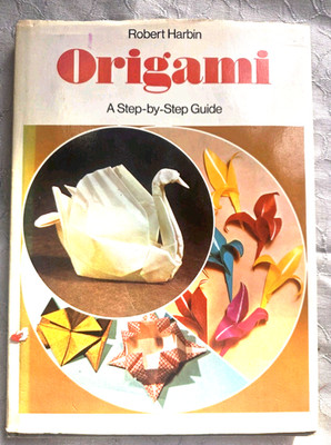 Origami: a step by step guide : Robert Harbin